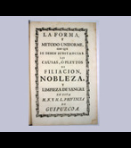 "The standard manner and method by which cases or disputes of noble filiation and purity of blood should be tried in this Most Noble and Most Loyal province of Gipuzkoa" (Francisco de Olabe. 1773)